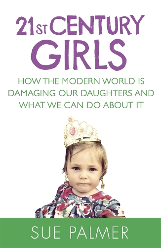 Бумажная книга «21st Century Girls: How the Modern World is Damaging Our Daughters and What We Can Do About It», автор Сью Палмер - фото №1