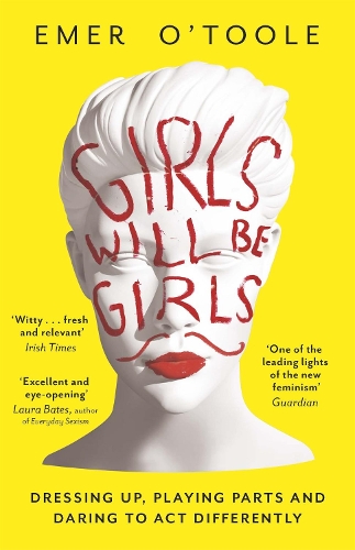 Бумажная книга «Girls Will Be Girls: Dressing Up, Playing Parts and Daring to Act Differently», автор Эмер О'Тул - фото №1