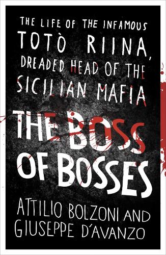 Бумажная книга «The Boss of Bosses: The Life of the Infamous Toto Riina Dreaded Head of the Sicilian Mafia», авторов Аттилио Больцони, Джузеппе Д'Аванцо - фото №1
