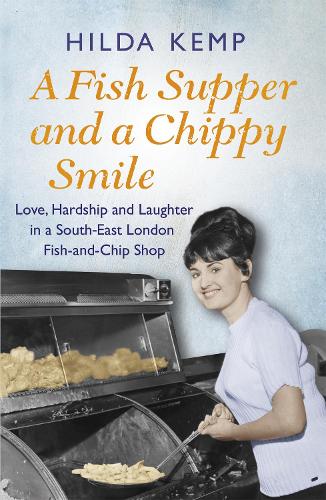 Паперова книга «A Fish Supper and a Chippy Smile: Love, Hardship and Laughter in a South East London Fish-and-Chip Shop», авторів Кетрін Кемп, Хільда Кемп - фото №1