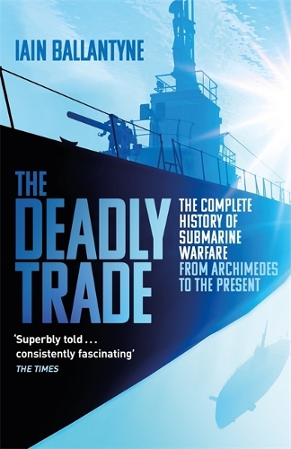 Паперова книга «The Deadly Trade: The Complete History of Submarine Warfare From Archimedes to the Present», автор Ієн Баллантайн - фото №1