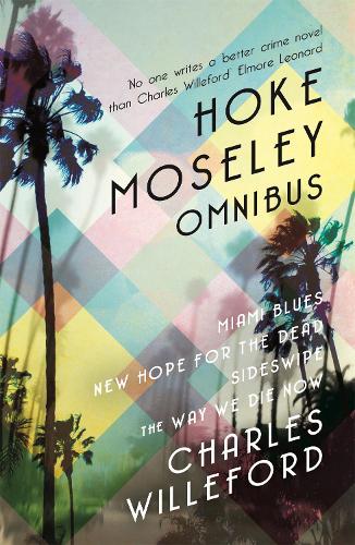 Паперова книга «Hoke Moseley Omnibus: Miami Blues, New Hope for the Dead, Sideswipe, The Way We Die Now», автор Чарльз Віллефорд - фото №1