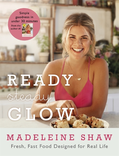 Бумажная книга «Ready, Steady, Glow: Fast, Fresh Food Designed for Real Life», автор Мадлен Шоу - фото №1