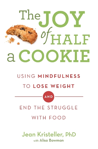 Бумажная книга «The Joy of Half A Cookie: Using Mindfulness to Lose Weight and End the Struggle With Food», авторов Алиса Боуман, Жан Кристеллер - фото №1