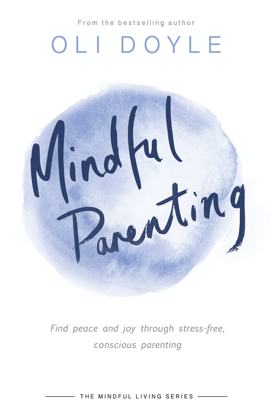 Паперова книга «Mindful Parenting. Find peace and joy through stress-free, conscious parenting», автор Олі Дойл - фото №1