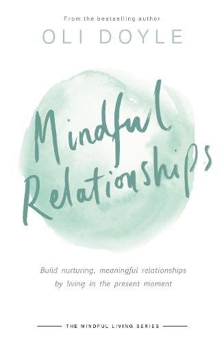 Бумажная книга «Mindful Relationships: Build nurturing, meaningful relationships by living in the present moment», автор Оли Дойл - фото №1