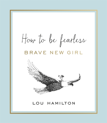 Бумажная книга «Brave New Girl: How to be Fearless», автор Лу Гамильтон - фото №1