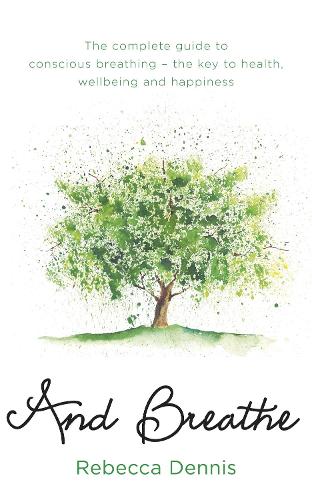 Бумажная книга «And Breathe: The complete guide to conscious breathing – the key to health, wellbeing and happiness», автор Ребекка Дэннис - фото №1