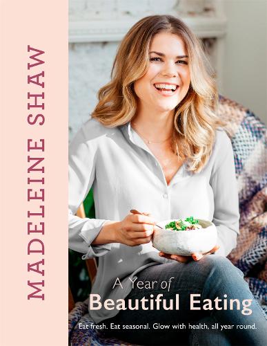 Паперова книга «A Year of Beautiful Eating: Eat fresh. Eat seasonal. Glow with health, all year round.», автор Мадлен Шоу - фото №1