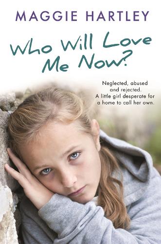 Бумажная книга «Who Will Love Me Now?: Neglected, unloved and rejected, can Maggie help a little girl desperate for a home to call her own?», автор Мэгги Хартли - фото №1