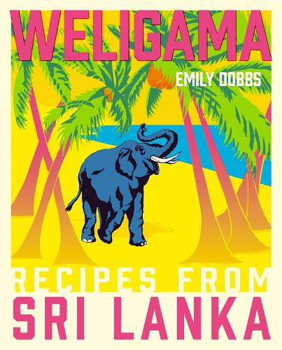 Паперова книга «Weligama: Recipes from Sri Lanka», автор Емілі Доббс - фото №1