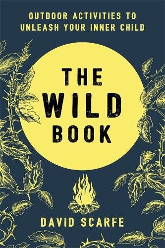 Паперова книга «The Wild Book: Outdoor Activities to Unleash Your Inner Child», автор Девід Скарф - фото №1
