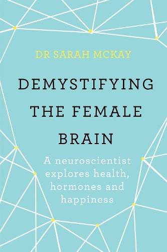Бумажная книга «Demystifying The Female Brain: A neuroscientist explores health, hormones and happiness», автор Сара Маккей - фото №1