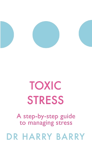 Бумажная книга «Toxic Stress: A step-by-step guide to managing stress», автор Гарри Барри - фото №1
