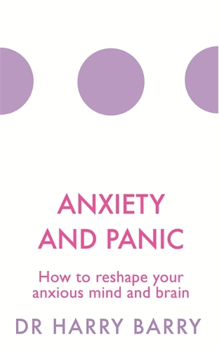 Бумажная книга «Anxiety and Panic: How to reshape your anxious mind and brain», автор Гарри Барри - фото №1