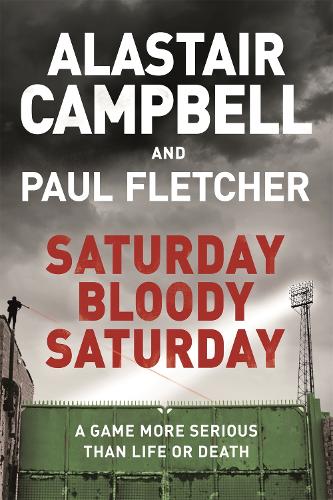 Бумажная книга «Saturday Bloody Saturday», авторов Аластер Кэмпбелл, Пол Флетчер - фото №1