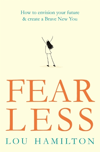 Бумажная книга «Fear Less: How to envision your future & create a Brave New You», автор Лу Гамильтон - фото №1