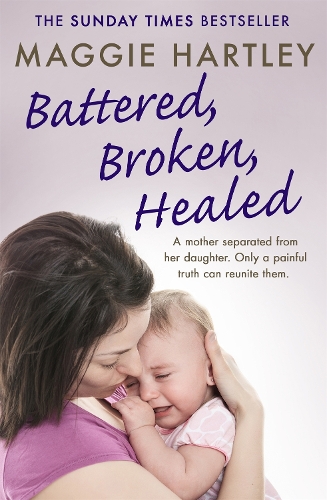 Бумажная книга «Battered, Broken, Healed: The true story of a mother separated from her daughter. Only a painful truth can bring them back together», автор Мэгги Хартли - фото №1