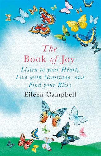 Бумажная книга «The Book of Joy: Listen to your Heart, Live with Gratitude, and Find your Bliss», автор Эйлин Кэмпбелл - фото №1