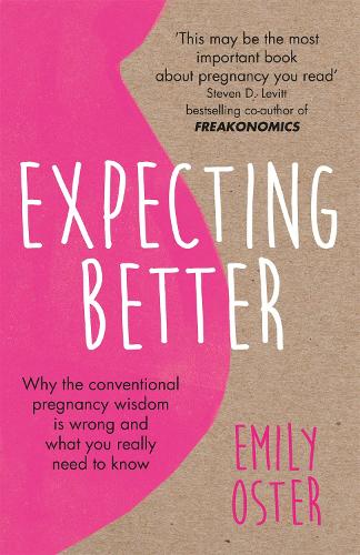 Паперова книга «Expecting Better: Why the Conventional Pregnancy Wisdom is Wrong and What You Really Need to Know», автор Емілі Остер - фото №1