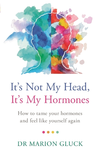 Бумажная книга «It's Not My Head, It's My Hormones: How to tame your hormones and feel like yourself again», автор Марион Глюк - фото №1
