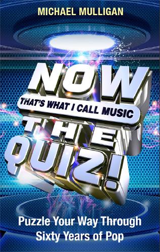Паперова книга «NOW That's What I Call A Quiz: Puzzle Your Way Through Sixty Years of Pop», автор Майкл Малліґан - фото №1