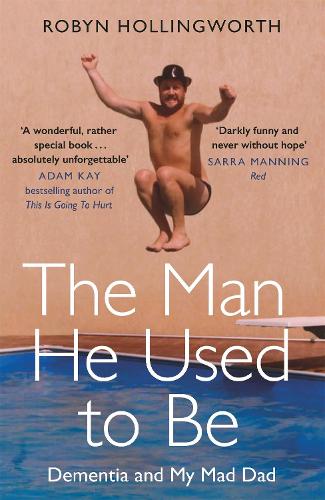 Паперова книга «The Man He Used To Be: Dementia and My Mad Dad», автор Робін Холлінгворт - фото №1