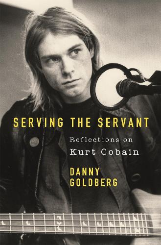 Бумажная книга «Serving The Servant: Remembering Kurt Cobain», автор Дэнни Голдберг - фото №1