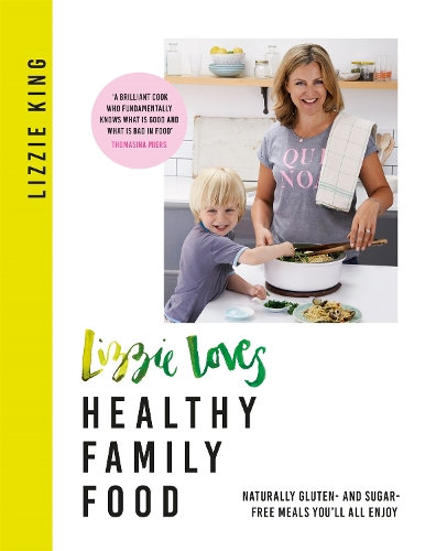 Бумажная книга «Lizzie Loves Healthy Family Food: Naturally gluten- and sugar-free meals you'll all enjoy», автор Лиззи Кинг - фото №1