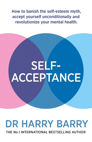 Бумажная книга «Self–Acceptance: How to banish the self-esteem myth, accept yourself unconditionally and revolutionise your mental health», автор Гарри Барри - фото №1