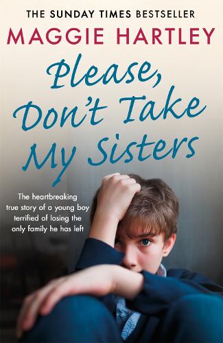Бумажная книга «Please Don't Take My Sisters: The heartbreaking true story of a young boy terrified of losing the only family he has left», автор Мэгги Хартли - фото №1