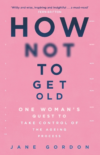 Бумажная книга «How Not To Get Old: One Woman's Quest to Take Control of the Ageing Process», автор Джейн Гордон - фото №1