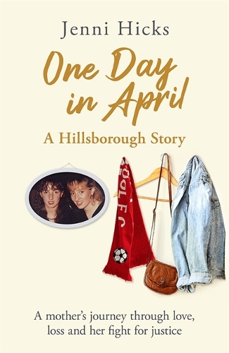 Бумажная книга «One Day in April – A Hillsborough Story: A mother’s journey through love, loss and her fight for justice», автор Дженни Хикс - фото №1