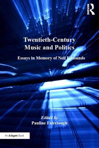 Бумажная книга «Twentieth-Century Music and Politics: Essays in Memory of Neil Edmunds» - фото №1