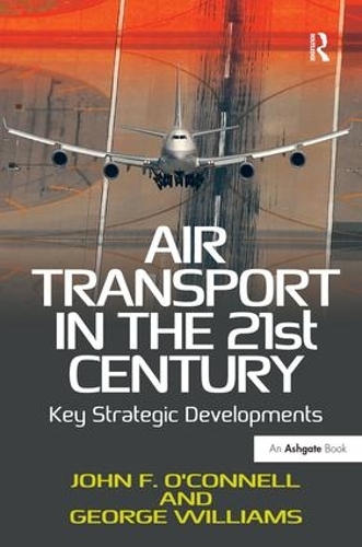Паперова книга «Air Transport in the 21st Century: Key Strategic Developments», авторів Джордж Вільямс, Джон Ф. О'Коннелл - фото №1