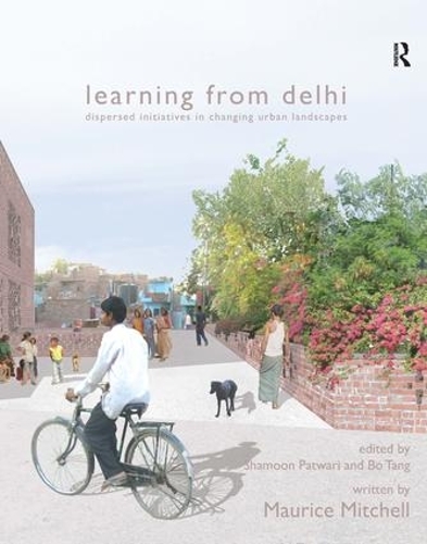 Бумажная книга «Learning from Delhi: Dispersed Initiatives in Changing Urban Landscapes», авторов Шамун Патвари, Морис Митчелл - фото №1