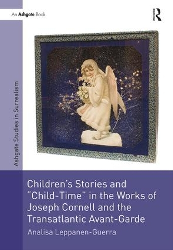 Бумажная книга «Children's Stories and 'Child-Time' in the Works of Joseph Cornell and the Transatlantic Avant-Garde», автор Анализа Леппанен-Герра - фото №1