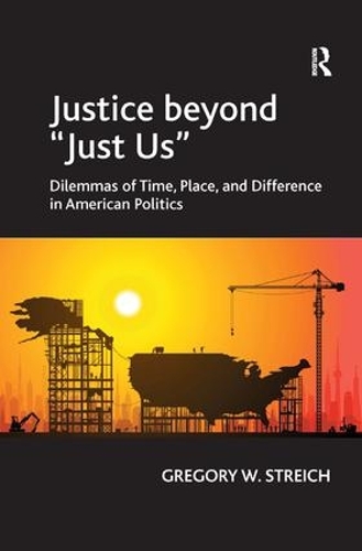 Паперова книга «Justice beyond 'Just Us': Dilemmas of Time, Place, and Difference in American Politics», автор Грегорі В. Штрайх - фото №1