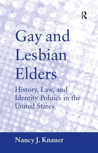 Паперова книга «Gay and Lesbian Elders: History, Law, and Identity Politics in the United States», автор Ненсі Дж. Кнауер - фото №1