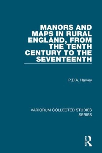 [object Object] «Manors and Maps in Rural England, from the Tenth Century to the Seventeenth», автор П. Д. А. Харви - фото №1