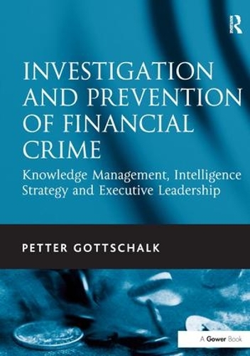 Бумажная книга «Investigation and Prevention of Financial Crime: Knowledge Management, Intelligence Strategy and Executive Leadership», автор Петтер Готтшальк - фото №1