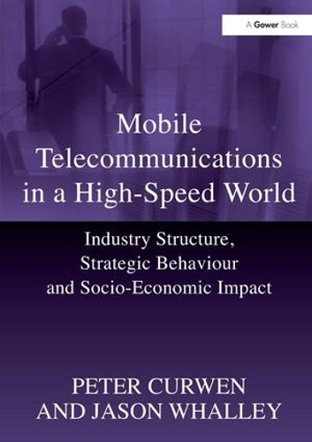 Паперова книга «Mobile Telecommunications in a High-Speed World: Industry Structure, Strategic Behaviour and Socio-Economic Impact», авторів Джейсон Воллі, Пітер Кервен - фото №1
