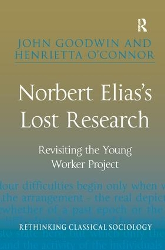 Паперова книга «Norbert Elias's Lost Research: Revisiting the Young Worker Project», авторів Генрієтта О'Коннор, Джон Гудвін - фото №1
