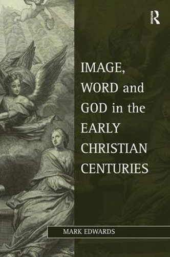 Бумажная книга «Image, Word and God in the Early Christian Centuries», автор Марк Эдвардс - фото №1