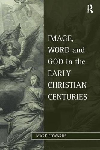 Паперова книга «Image, Word and God in the Early Christian Centuries», автор Марк Едвардс - фото №1