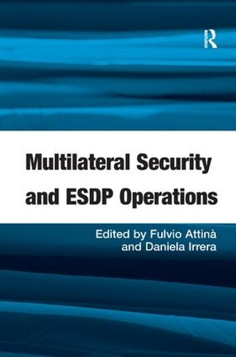 Паперова книга «Multilateral Security and ESDP Operations», авторів Даніела Іррера, Фульвіо Аттіна - фото №1