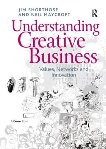 Бумажная книга «Understanding Creative Business: Values, Networks and Innovation», авторов Джим Шортоуз, Нил Мейкрофт - фото №1