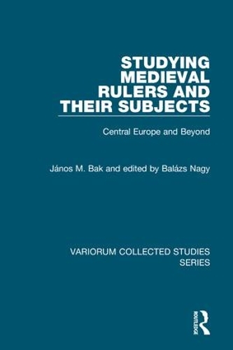 Бумажная книга «Studying Medieval Rulers and Their Subjects: Central Europe and Beyond», авторов Янош М. Бак, Балаш Наги - фото №1