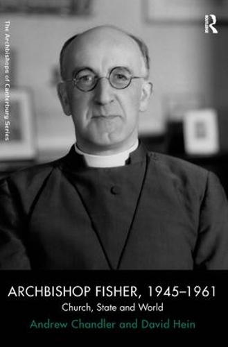 Паперова книга «Archbishop Fisher, 1945–1961: Church, State and World», авторів Ендрю Чандлер, Девід Хайн - фото №1