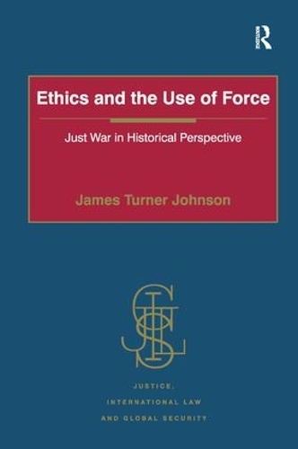 Паперова книга «Ethics and the Use of Force: Just War in Historical Perspective», автор Джеймс Тернер Джонсон - фото №1